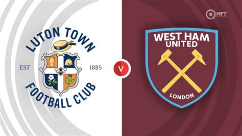 Prediksi Skor Luton Town vs West Ham United Dan Statistik Tim Statistik Tim Luton Town