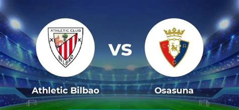 Prediksi Skor Osasuna vs Athletic Bilbao Dan Statistik Tim Prediksi Skor Osasuna vs Athletic Bilbao