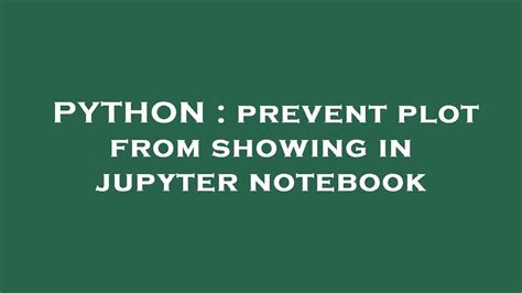 th?q=Prevent Plot From Showing In Jupyter Notebook - Python Tips: 5 Easy Ways to Prevent Plot from Showing in Jupyter Notebook