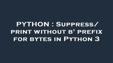 th?q=Print Without B' Prefix For Bytes In Python 3 - Effortlessly printing bytes in Python 3 without 'B' prefix