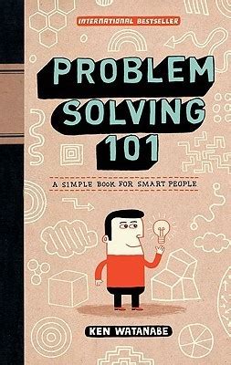 Problem Solving 101: A Simple Book For Smart People