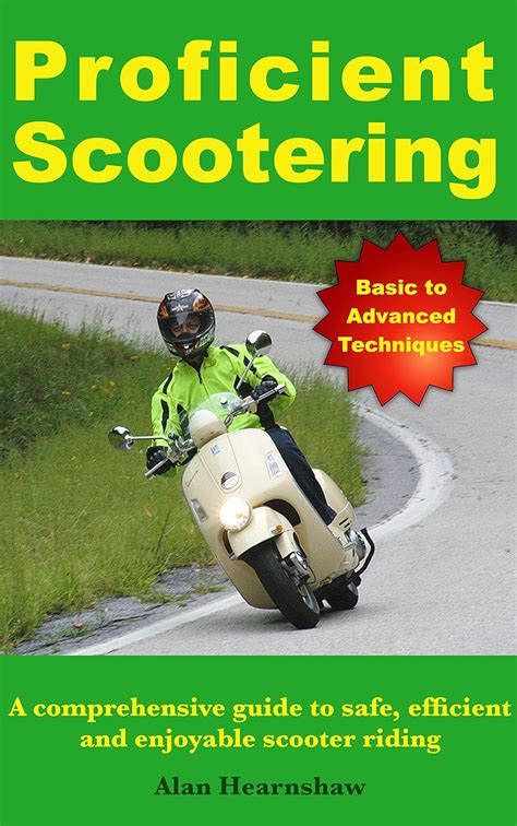 Proficient Scootering: A Comprehensive Guide To Safe Efficient And Enjoyable Scooter Riding