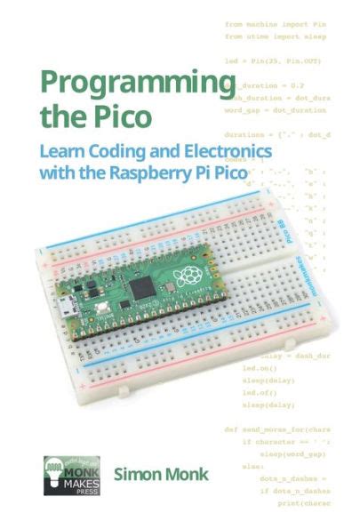 Programming The Pico: Learn Coding And Electronics With The Raspberry Pi Pico Highlights