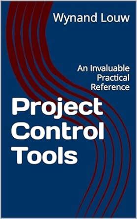Project Control Tools: An Invaluable Practical Reference Highlights