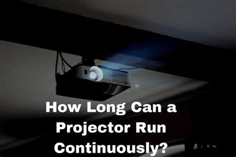 Projectors Can Continuously Run For a Long Time