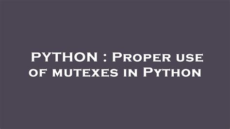 th?q=Proper Use Of Mutexes In Python - Mastering Mutexes: Best Practices in Python Programming