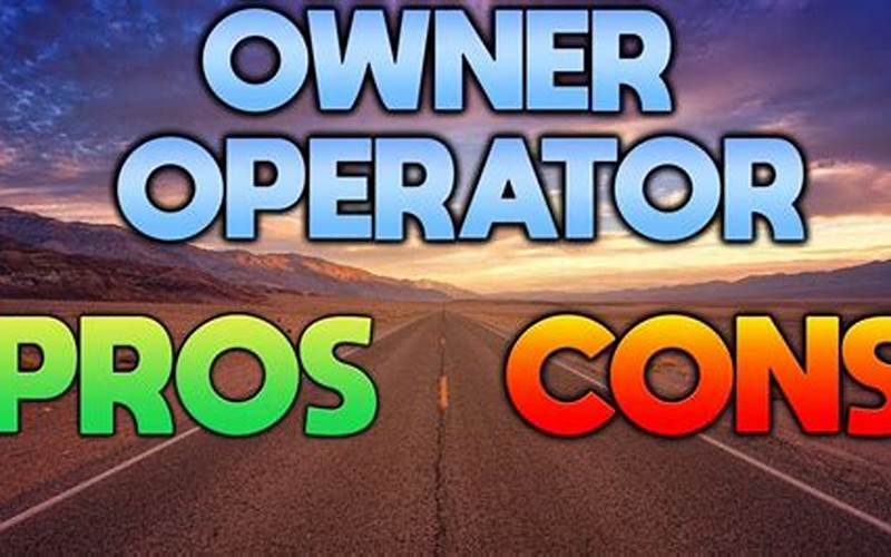 Pros And Cons Of Owner Operator