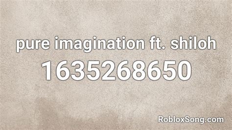 Pure imagination ft. shiloh - Imagination - Roblox Id - BloxIDs.com