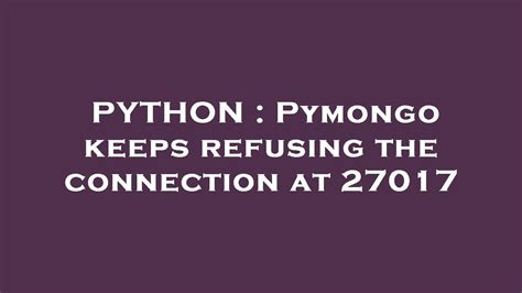 th?q=Pymongo Keeps Refusing The Connection At 27017 - Troubleshooting Pymongo Connection Refusal at 27017