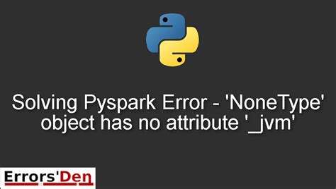 th?q=Pyspark 'Nonetype' Object Has No Attribute ' jvm' Error - Pyspark Nonetype Error: '_jvm' Attribute Missing Solutions