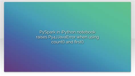 th?q=Pyspark In Ipython Notebook Raises Py4jjavaerror When Using Count() And First() - Pyspark Count() And First() Error In Ipython Notebook.
