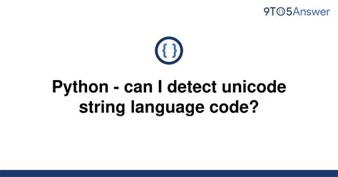 th?q=Python   Can I Detect Unicode String Language Code? - Detecting Unicode Language Code in Python: A Guide