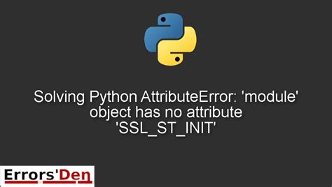 th?q=Python%20Attributeerror%3A%20'Module'%20Object%20Has%20No%20Attribute%20'Ssl st init' - Troubleshooting Python's AttributeError: 'module' object lacks 'ssl_st_init' attribute.