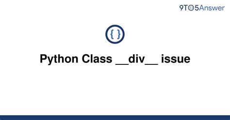 th?q=Python Class   div   Issue - Resolving Python Class __div__ Issue with Ease