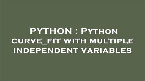 th?q=Python Curve fit With Multiple Independent Variables - Advanced Python Curve_fit: Multiplying Independent Variables