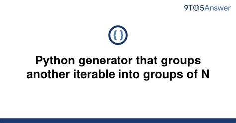 th?q=Python Generator That Groups Another Iterable Into Groups Of N [Duplicate] - Python Tips: Generating Groups of N from Another Iterable with Generator Comprehension!