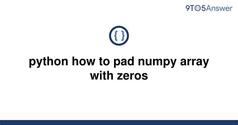Python How To Pad Numpy Array With Zeros