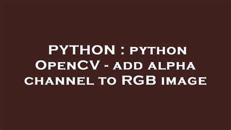 th?q=Python Opencv   Add Alpha Channel To Rgb Image - Enhance your Images with Python's Opencv Alpha Channel