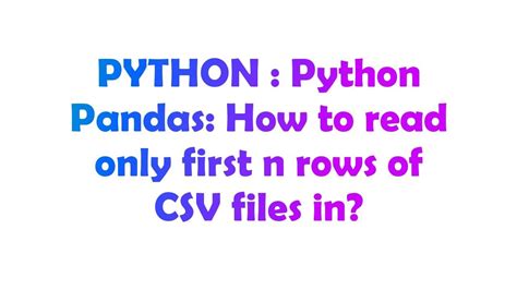th?q=Python%20Pandas%3A%20How%20To%20Read%20Only%20First%20N%20Rows%20Of%20Csv%20Files%20In%3F - Python Pandas: Reading First N Rows of CSV Made Easy