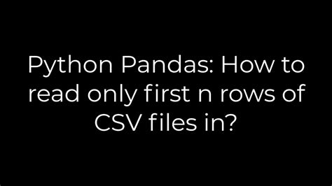 th?q=Python Pandas: How To Read Only First N Rows Of Csv Files In? - Python Pandas: Reading First N Rows of CSV Made Easy