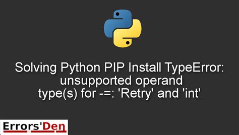 th?q=Python Pip Install Throws Typeerror: Unsupported Operand Type(S) For  =: 'Retry' And 'Int' - Python Pip Install TypeError: Unsupported Operand Type Solution