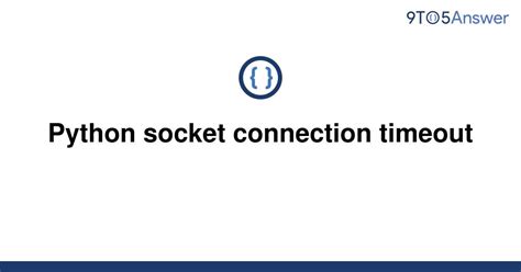 th?q=Python Socket Connection Timeout - Python Socket Connection: Debugging Timeout Errors Made Easy