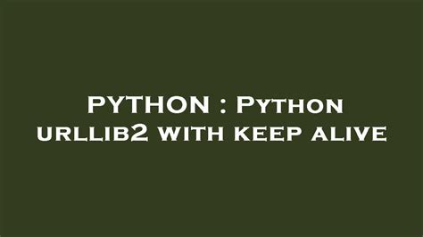 th?q=Python Urllib2 With Keep Alive - Python Tips: Enhance Your Web Scraping with Urllib2 and Keep-Alive Feature