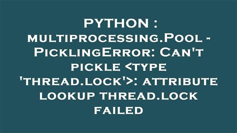 th?q=Python%3A%20Can'T%20Pickle%20Type%20X%2C%20Attribute%20Lookup%20Failed - Fixing Python's Can't Pickle Type X and Attribute Lookup Failed in 10 Words