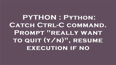 th?q=Python%3A%20Catch%20Ctrl C%20Command - Python: Catch Ctrl-C Command and Resume on Prompt (Y/N)