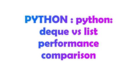 th?q=Python%3A%20Deque%20Vs%20List%20Performance%20Comparison - Python Deque vs List: A Performance Comparison