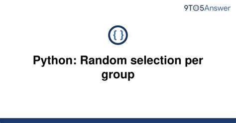 th?q=Python%3A%20Random%20Selection%20Per%20Group - Python Tips: Random Selection Per Group - How to Implement in Python?