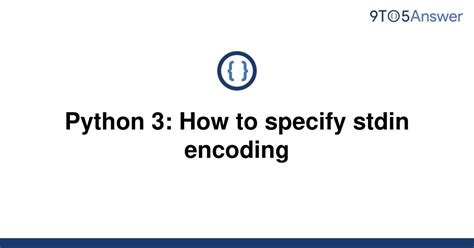 th?q=Python 3: How To Specify Stdin Encoding - Mastering Python 3: Specifying Stdin Encoding Made Easy