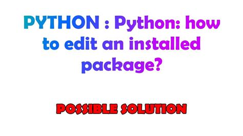 th?q=Python: How To Edit An Installed Package? - Edit Installed Packages in Python - Simple Tutorial
