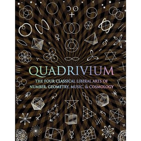 Quadrivium: The Four Classical Liberal Arts Of Number Geometry Music And Cosmology