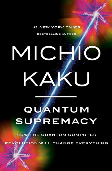 Quantum Supremacy: How The Quantum Computer Revolution Will Change Everything