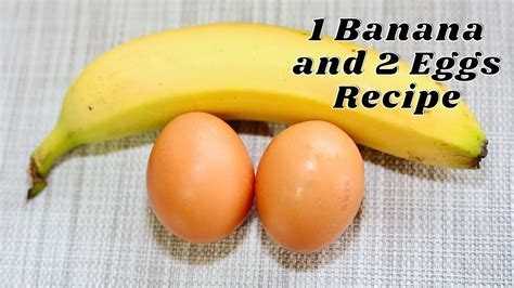 Quick And Tasty 1 Banana, 2 Eggs Recipes