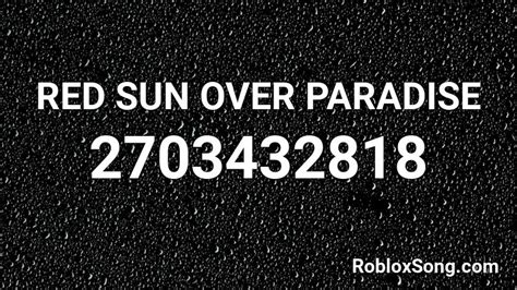 RED SUN OVER PARADISE Roblox ID - Roblox music codes