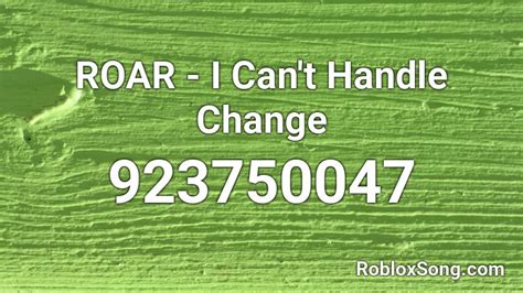 ROAR - I Can\'t Handle Change Roblox ID - Roblox music codes