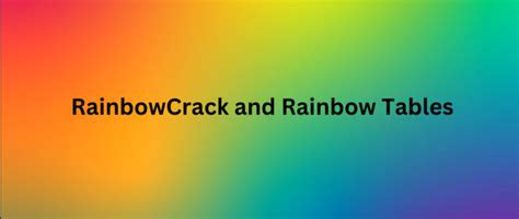 Rainbow Tables: How to Create & Use Them to Crack Passwords 
