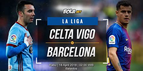 Rangkuman Prediksi Skor Celta Vigo Vs Barcelona, Dan Statistik