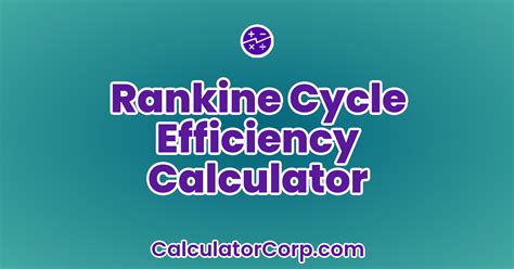 Maximize Efficiency with Our Rankine Cycle Efficiency Calculator - All You Need to Know!