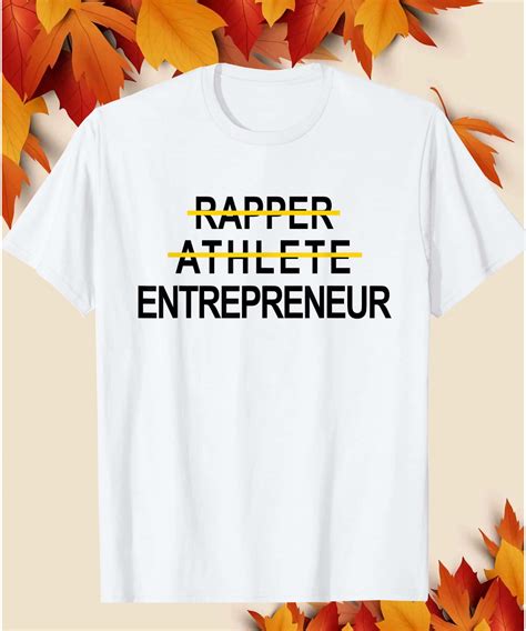 Get the Best Rapper Athlete Entrepreneur Shirt Today!