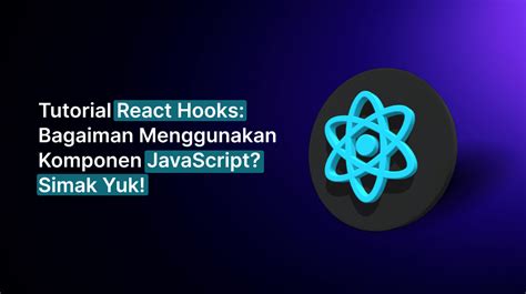 React Hooks: Kuasai Komponen JavaScript Modern