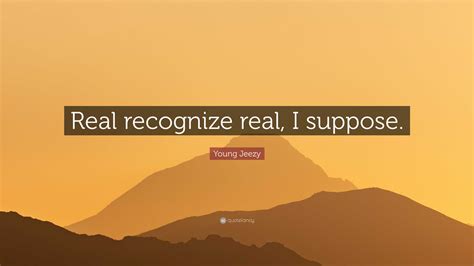 Real Recognize Real Quote