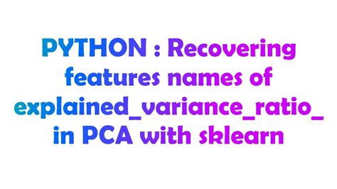 th?q=Recovering Features Names Of Explained variance ratio  In Pca With Sklearn - Unveiling PCA's Explained Variance Ratio with Sklearn Recovery