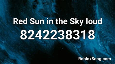Red Sun in the Sky loud Roblox ID - Roblox music codes