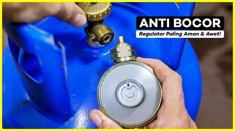 Rekomendasi Regulator Gas Anti Bocor