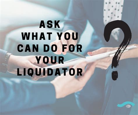 Relationship with Your Liquidator