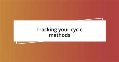 Reliable Methods for Tracking Your Cycle