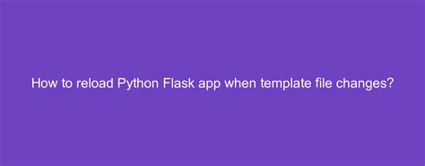 th?q=Reload Flask App When Template File Changes - Instant Refresh for Flask App Templates - Reloads Automatically